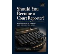 Should You Become a Court Reporter?: An Honest Guide to America's Most Misunderstood Career (The Honest Guide Career Series)
