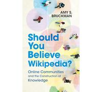 Should You Believe Wikipedia?: Online Communities and the Construction of Knowledge