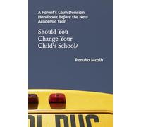 Should You Change Your Child’s School?: A Parent’s Calm Decision Handbook Before the New Academic Year (The Confident Parent Academic Series)