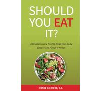 SHOULD YOU EAT IT?: A Revolutionary Tool To Help Your Body Choose The Foods It Needs