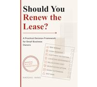 Should You Renew the Lease?: A Practical Decision Framework for Small Business Owners (Small Business Decision Series)
