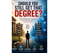 Should You Still Get That Degree?: The AI-Era Guide for Students and Parents to Choose the Right Degree, Avoid Costly Career Mistakes, and Build a Future-Proof Career (Decoding Life)