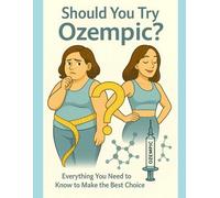 Should you try Ozempic?: Everything you need to know to make the best choice (Invisible)
