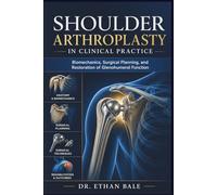 Shoulder Arthroplasty in Clinical Practice: Biomechanics, Surgical Planning, and Restoration of Glenohumeral Function