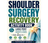 SHOULDER SURGERY RECOVERY ACTIVITY BOOK: Relaxing Games & Large Print Activities for Adults Healing After Shoulder Surgery for Relaxation, Mental Stimulation & Boredom Relief