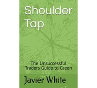 Shoulder Tap: The Unsuccessful Traders Guide to Green