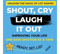 Shout, Cry, Laugh It Out: Improving your life one emotion at a time (List It & Life Improvement Series)