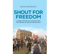 Shout for freedom: A sonic history of Chartism and the origins of British democracy (Radical Histories)