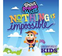 Shout Praises Kids - Nothing Is Impossible Feat.