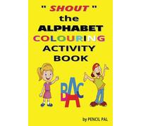 " SHOUT " THE ALPHABET COLOURING ACTIVITY BOOK FOR KIDS: ENCOURAGE YOUR CHILDREN TO " SHOUT " THE LETTERS AS WELL AS COLOUR IN THE LETTERS FOR A ... (" SHOUT " COLORING ACTIVITY BOOKS FOR KIDS)