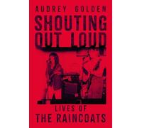 Shouting Out Loud: Lives of The Raincoats - A Telegraph Book of the Year