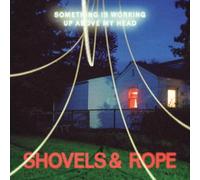 Shovels & Rope - Something Is Working Up Above My Head [Vinilo]