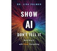 Show AI--Don't Tell It: Build Buy-In with Visual Storytelling