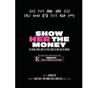 Show Her The Money: The Riveting Stories About the People Behind the Movie and the Movement
