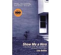 Show Me A Hero: The Story of an Urban Tragedy--and of The Housing Revolution That Is Changing America's Neighborhoods