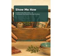 Show me how: A Guided Family Skill Archive - 40 Conversations That Preserve the Ways You Know