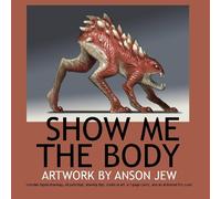 Show Me the Body: Artwork by Anson Jew: Volume 1
