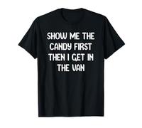 Show Me The Candy First Then I Get in The Van Funny Apparel Camiseta