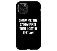 Show Me The Candy First Then I Get in The Van Funny Apparel Carcasa para iPhone 11 Pro