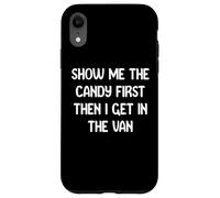 Show Me The Candy First Then I Get in The Van Funny Apparel Carcasa para iPhone XR