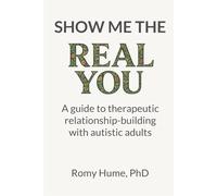 Show me the real you: A guide to therapeutic relationship-building with autistic adults