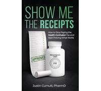 Show Me the Receipts: How to Stop Paying the Health Confusion Tax and Start Providing What Works