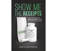 Show Me the Receipts: How to Stop Paying the Health Confusion Tax and Start Providing What Works