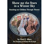 Show Me the Stars in a Winter Sky: Reaching Our Children Through Theater. For Teachers and Future Teachers of Pre-K-2. Video Clip Illustrations. 88 pp