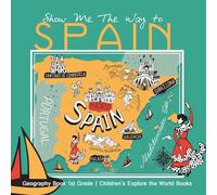 Show Me The Way to Spain - Geography Book 1st Grade | Children's Explore the World Books