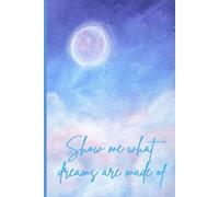 Show Me What Dreams Are Made Of: Dream Journal for yourself or friends and family