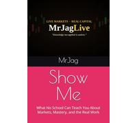 Show Me: What No School Can Teach You About Markets, Mastery, and the Real Work