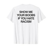 Show Me Your Boobs If You Hate Racism Funny Camiseta