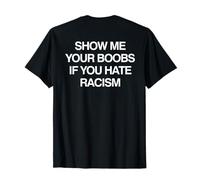 Show Me Your Boobs If You Hate Racism Funny Camiseta