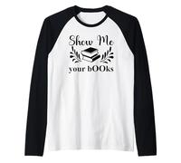 Show Me Your Books Smutty Book Lover Reading Smutt Bookish Camiseta Manga Raglan