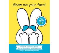 Show Me Your Face!: Story & Coloring Book About Emotions and Feelings