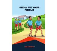 SHOW ME YOUR FRIEND