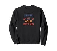 Show Me Your Kitties Funny Cat Paw Print Feline Lover Sudadera