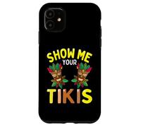 Show Me Your Tikis Funny Hawaiian Luau Party Hombres Mujeres Carcasa para iPhone 11