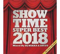 SHOW TIME SUPER BEST 2018 - The Final Mixshow - Mixed By DJ NAKKA & SHUZO