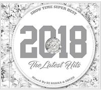 SHOW TIME SUPER BEST -2018 The Latest Hits- Mixed By DJ NAKKA & SHUZO