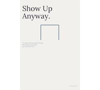 Show Up Anyway.: A Twelve-Week Journal for Women Who Belong in the Room but Don't Feel It Yet