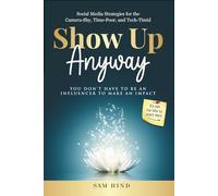 Show Up Anyway: Social Media Strategies For The Camera-Shy, Time-Poor, and Tech Timid