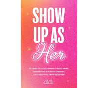 Show Up as Her: Ten Laws for Reclaiming Your Power, Embodying Magnetic Energy, and Positive Manifestation (Self-Love, Manifestation Book)