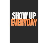 Show Up Everyday | Self-Discovery & Motivational Journal | 120 Lined pages