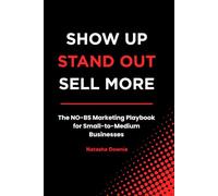 Show Up Stand Out Sell More: The No-BS Marketing Playbook for Small-to-Medium Businesses