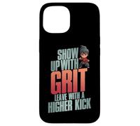 Show UP with Grit Leave with A Higher Kick Carcasa para iPhone 15