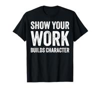 Show Your Work Builds Character Math Teacher Joke Camiseta