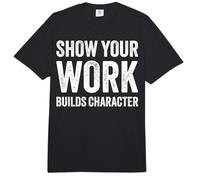 Show Your Work Builds Character Math Teacher Joke Comfort Colors Adult Heavyweight T-Shirt