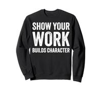 Show Your Work Builds Character Math Teacher Joke Sudadera