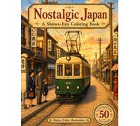 Showa Nostalgia: A Coloring Journey Through Everyday Japan (1955-1964): A Coloring Journey Through Everyday Japan (1955-1964)